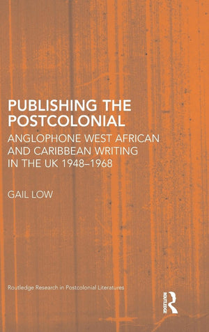 Publishing The Postcolonial (Routledge Research In Postcolonial Literatures)