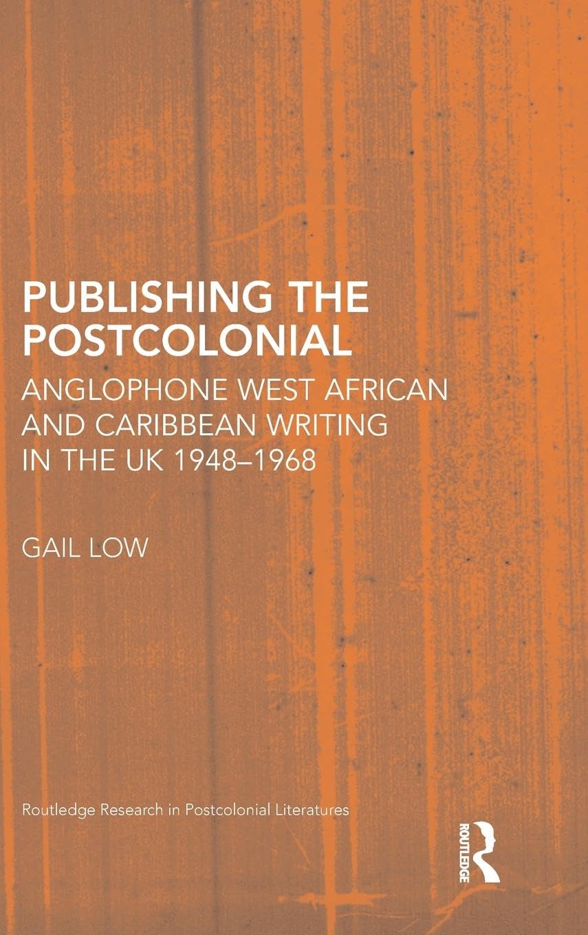 Publishing The Postcolonial (Routledge Research In Postcolonial Literatures)