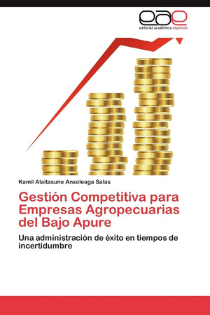 Gestin Competitiva para Empresas Agropecuarias del Bajo Apure: Una administracin de xito en tiempos de incertidumbre (Span,Used