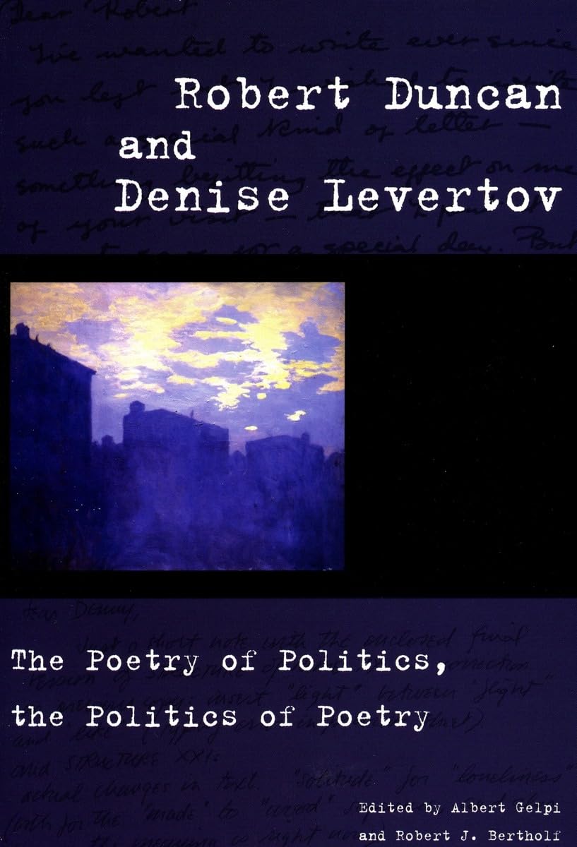 Robert Duncan And Denise Levertov: The Poetry Of Politics, The Politics Of Poetry,New