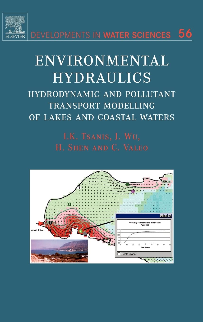 Environmental Hydraulics: Hydrodynamic And Pollutant Transport Models Of Lakes And Coastal Waters (Volume 56) (Developments In W