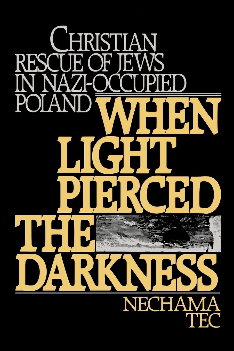 When Light Pierced The Darkness: Christian Rescue Of Jews In Nazioccupied Poland