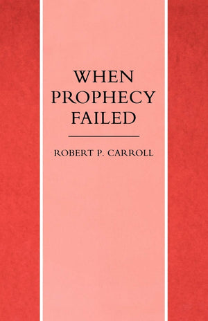 When Prophecy Failed: Reactions And Responses To Failure In The Old Testament Prophetic Traditions,Used