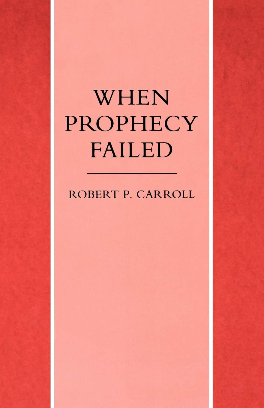 When Prophecy Failed: Reactions And Responses To Failure In The Old Testament Prophetic Traditions,Used