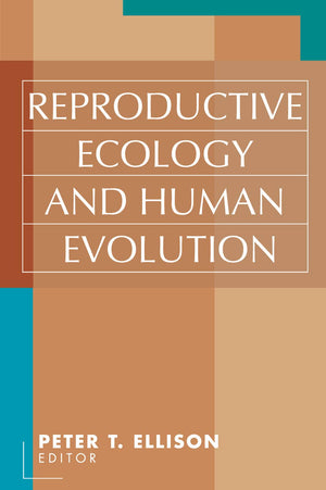 Reproductive Ecology And Human Evolution (Evolutionary Foundations Of Human Behavior Series)