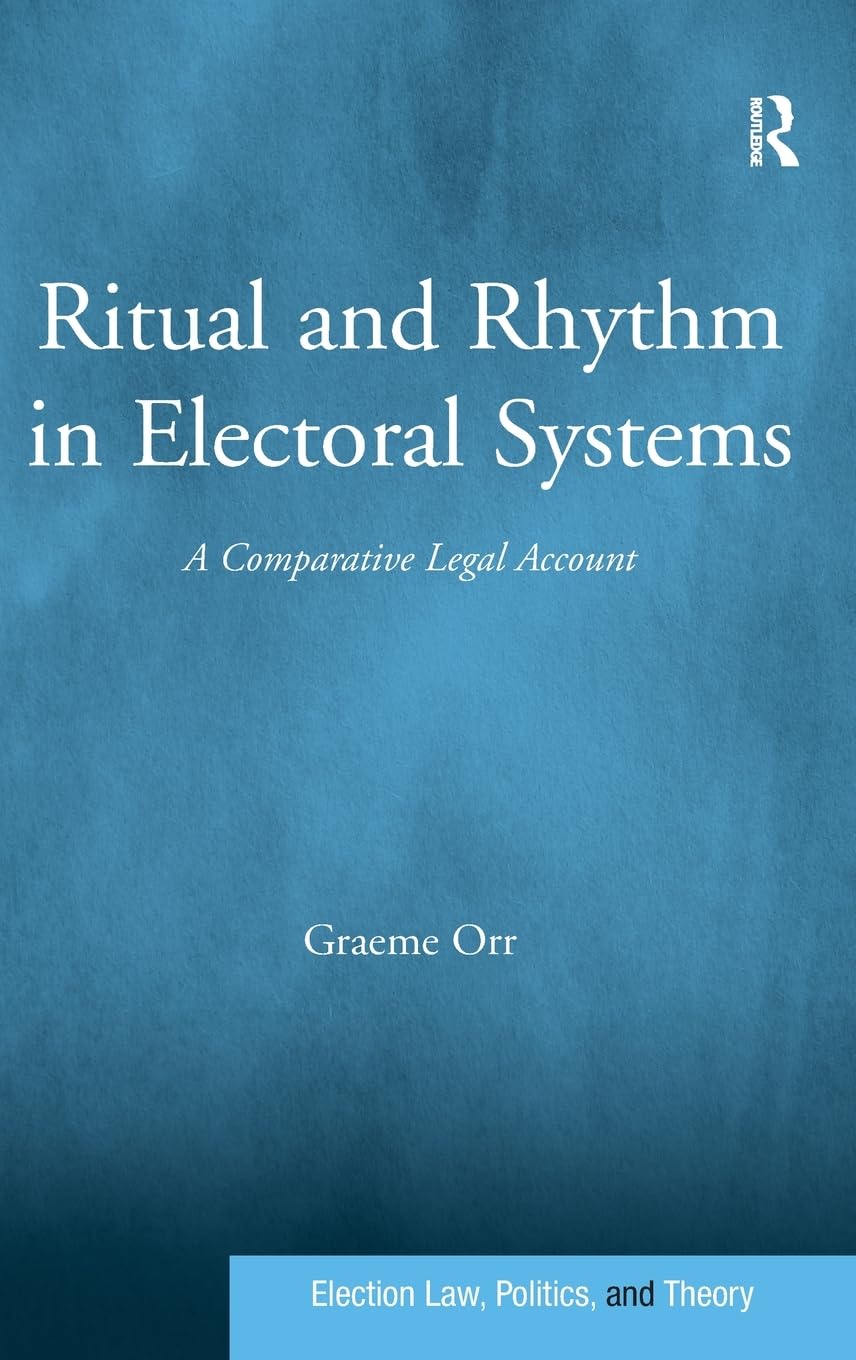 Ritual and Rhythm in Electoral Systems: A Comparative Legal Account (Election Law, Politics, and Theory),Used