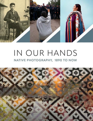 In Our Hands: Native Photography, 1890 To Now,Used