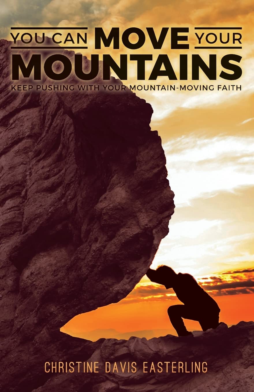 You Can Move Your Mountains: Keep Pushing with Your MountainMoving Faith,Used