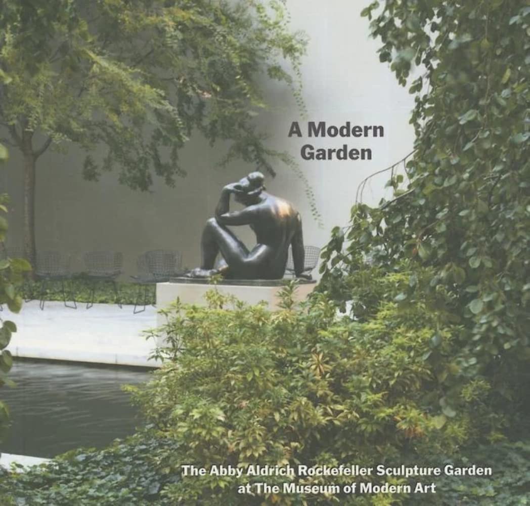 A Modern Garden: The Abby Aldrich Rockefeller Sculpture Garden At The Museum Of Modern Art,Used