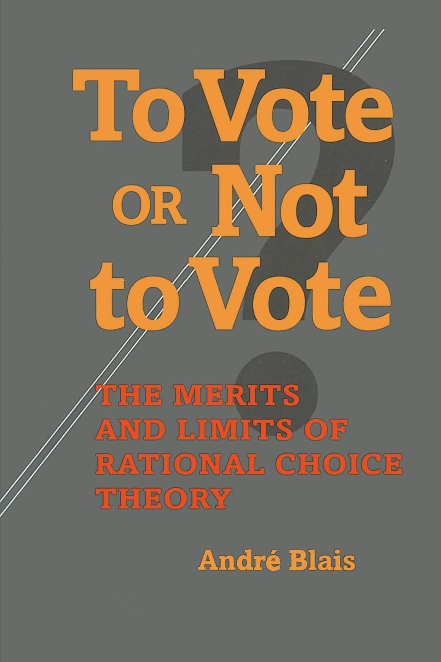 To Vote Or Not To Vote: The Merits And Limits Of Rational Choice Theory (Political Science)