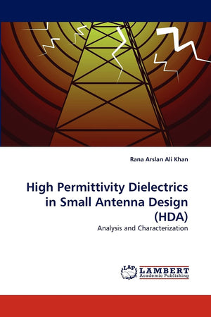 High Permittivity Dielectrics in Small Antenna Design (HDA): Analysis and Characterization,Used