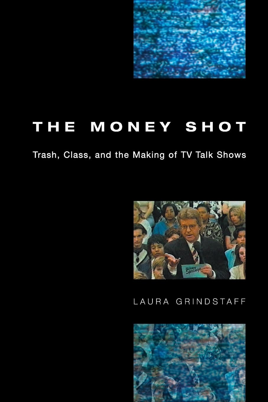 The Money Shot: Trash, Class, And The Making Of Tv Talk Shows,New