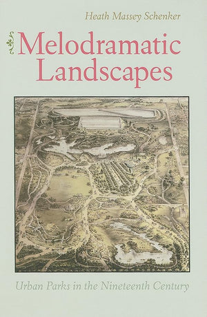Melodramatic Landscapes: Urban Parks In The Nineteenth Century,Used