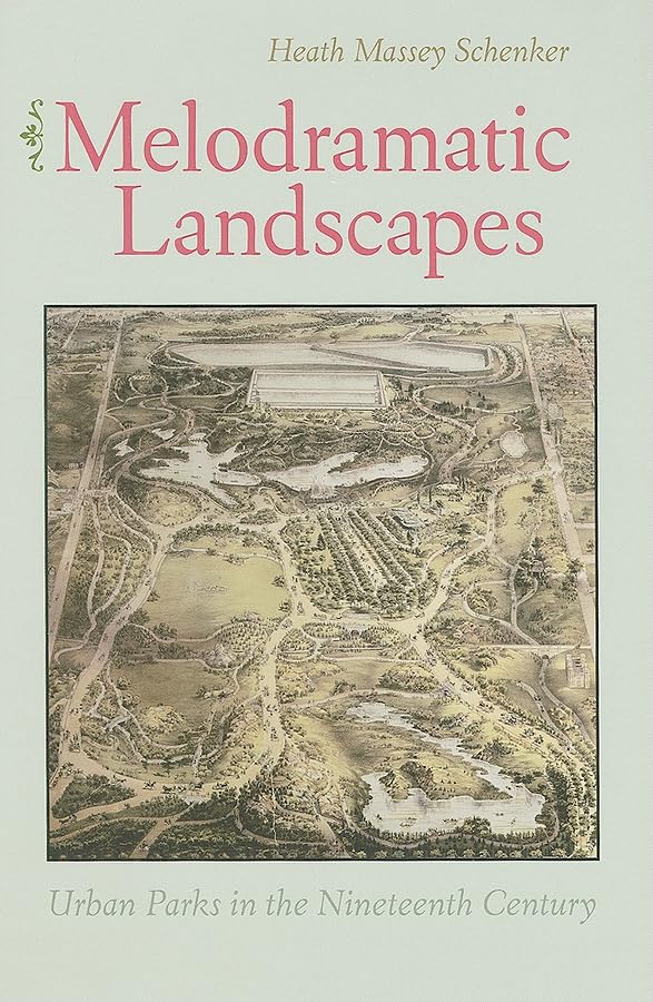 Melodramatic Landscapes: Urban Parks In The Nineteenth Century,Used