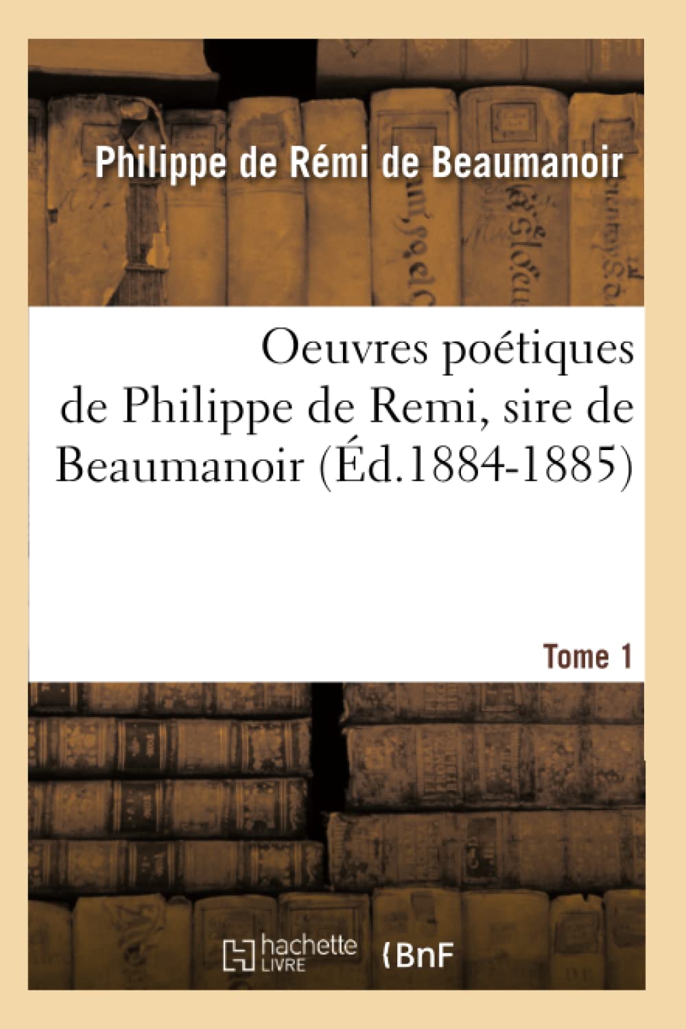 Oeuvres Potiques De Philippe De Remi, Sire De Beaumanoir. Tome 1 (D.18841885) (Litterature) (French Edition),New