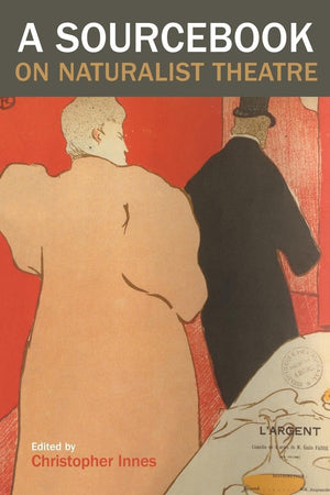 A Sourcebook on Naturalist Theatre,New