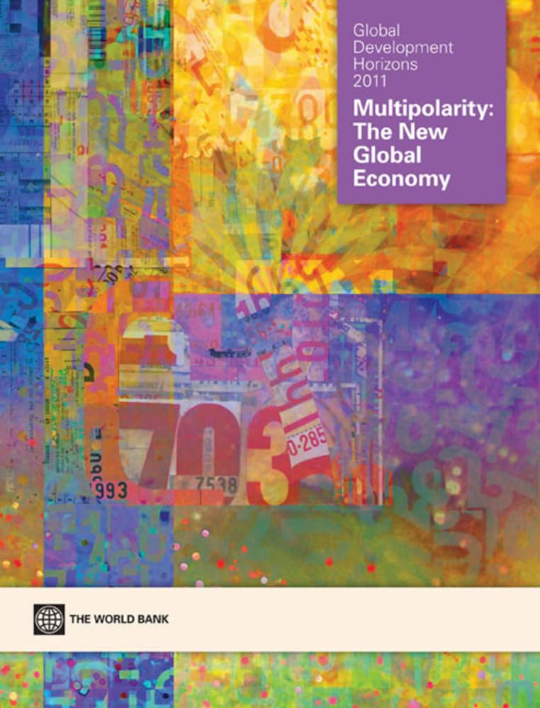 Global Development Horizons 2011: Multipolarity  The New Global Economy,New