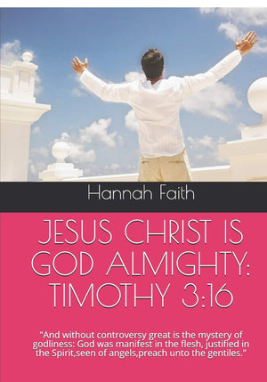 JESUS CHRIST IS GOD ALMIGHTY: TIMOTHY 3:16: And without controversy great is the mystery of godliness: God was manifest in the f,New