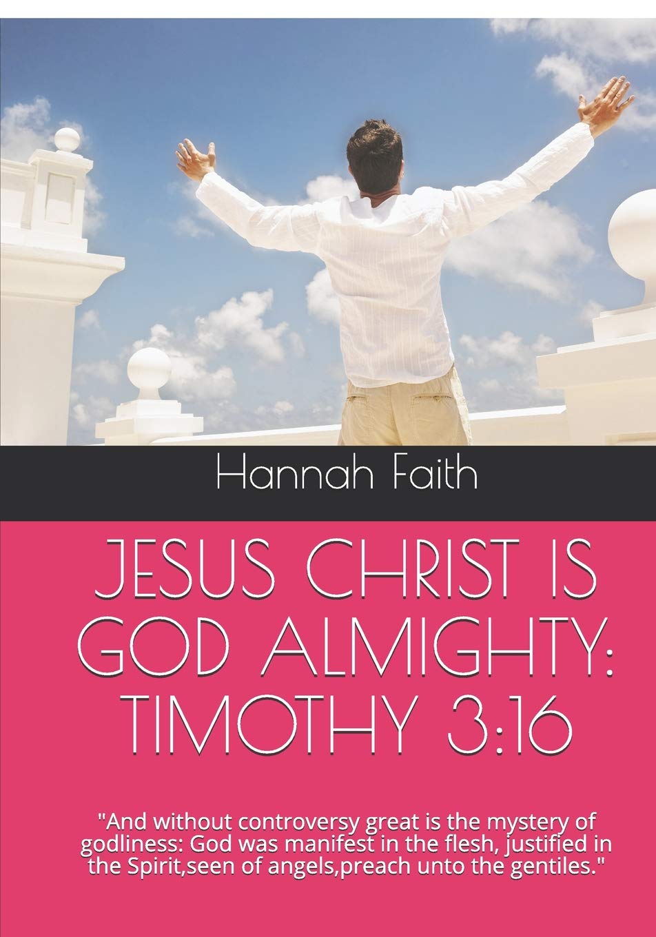 JESUS CHRIST IS GOD ALMIGHTY: TIMOTHY 3:16: And without controversy great is the mystery of godliness: God was manifest in the f,New
