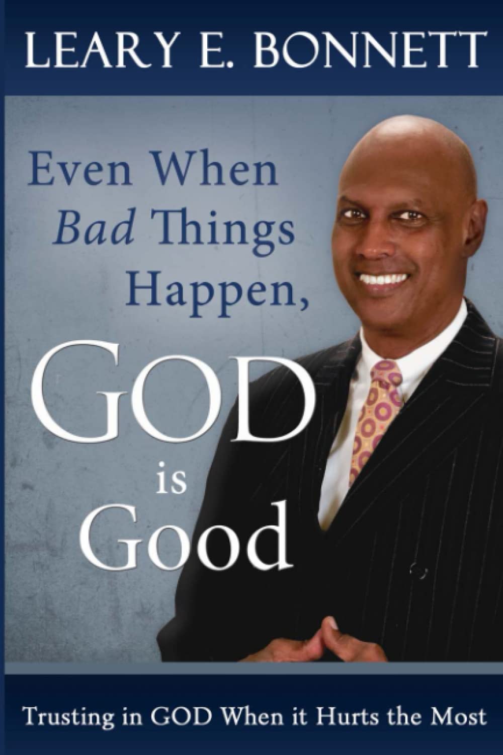 Even When Bad Things Happen, God is Good: Trusting in God when it Hurts the Most,Used