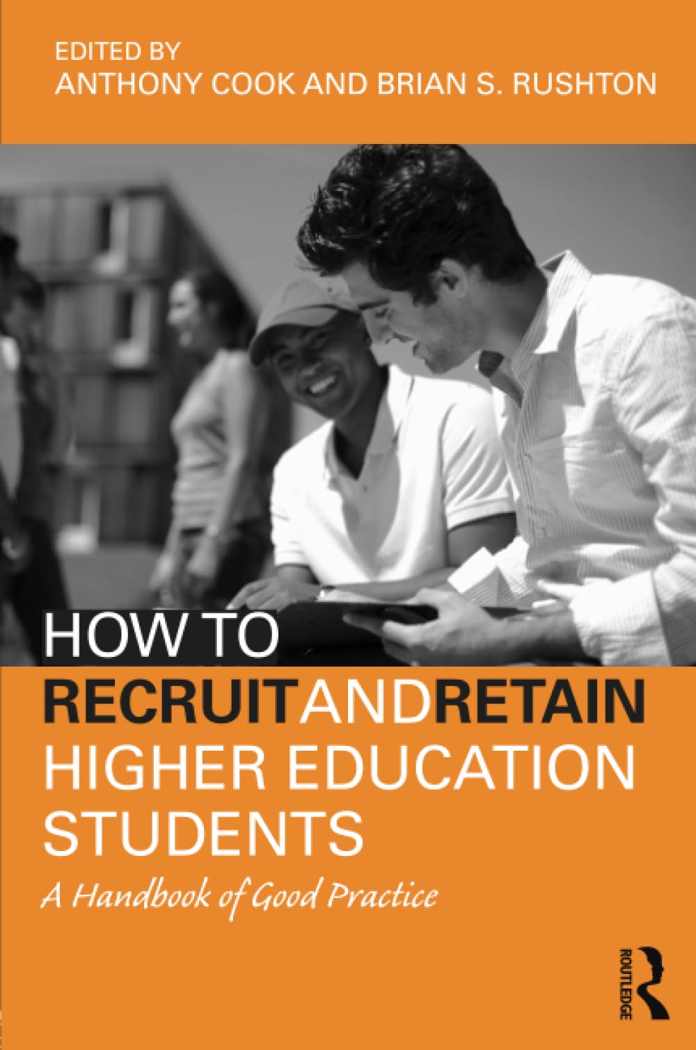 How to Recruit and Retain Higher Education Students: A Handbook of Good Practice,New