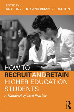 How to Recruit and Retain Higher Education Students: A Handbook of Good Practice,New