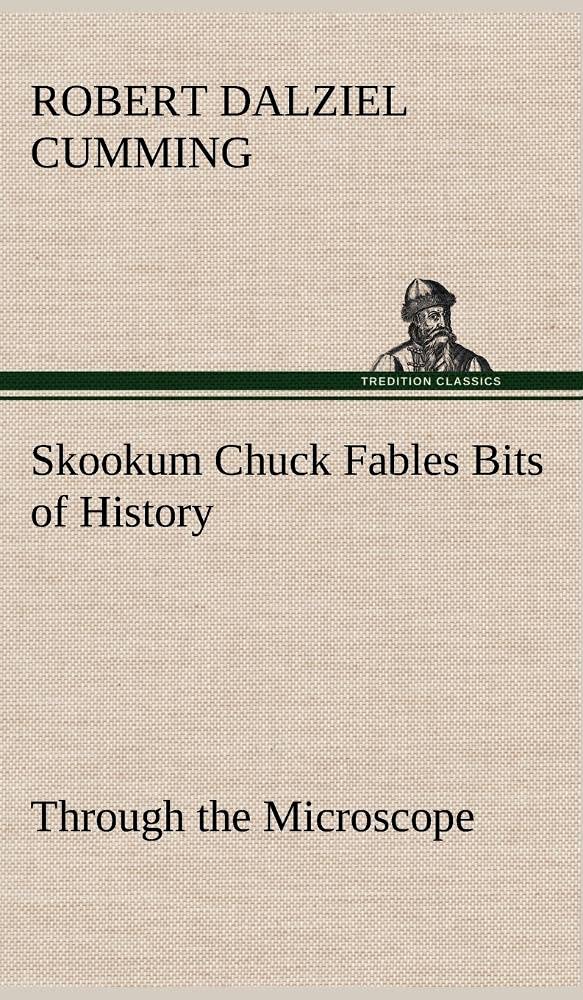 Skookum Chuck Fables Bits of History, Through the Microscope,Used