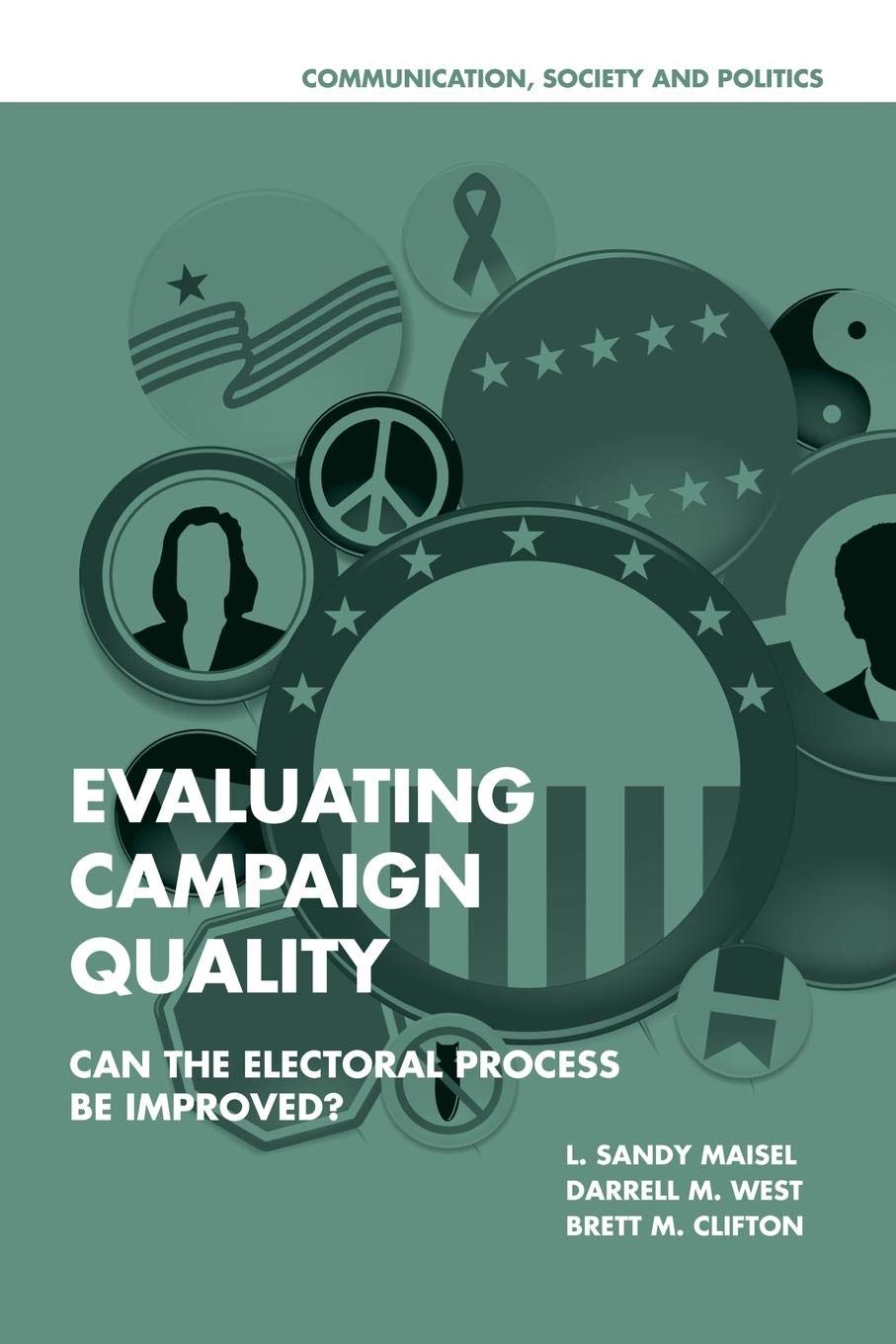 Evaluating Campaign Quality: Can the Electoral Process be Improved? (Communication, Society and Politics),New