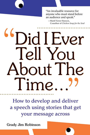 Did I Ever Tell You About the Time: How to Develop and Deliver a Speech Using Stories that Get Your Message Across,Used