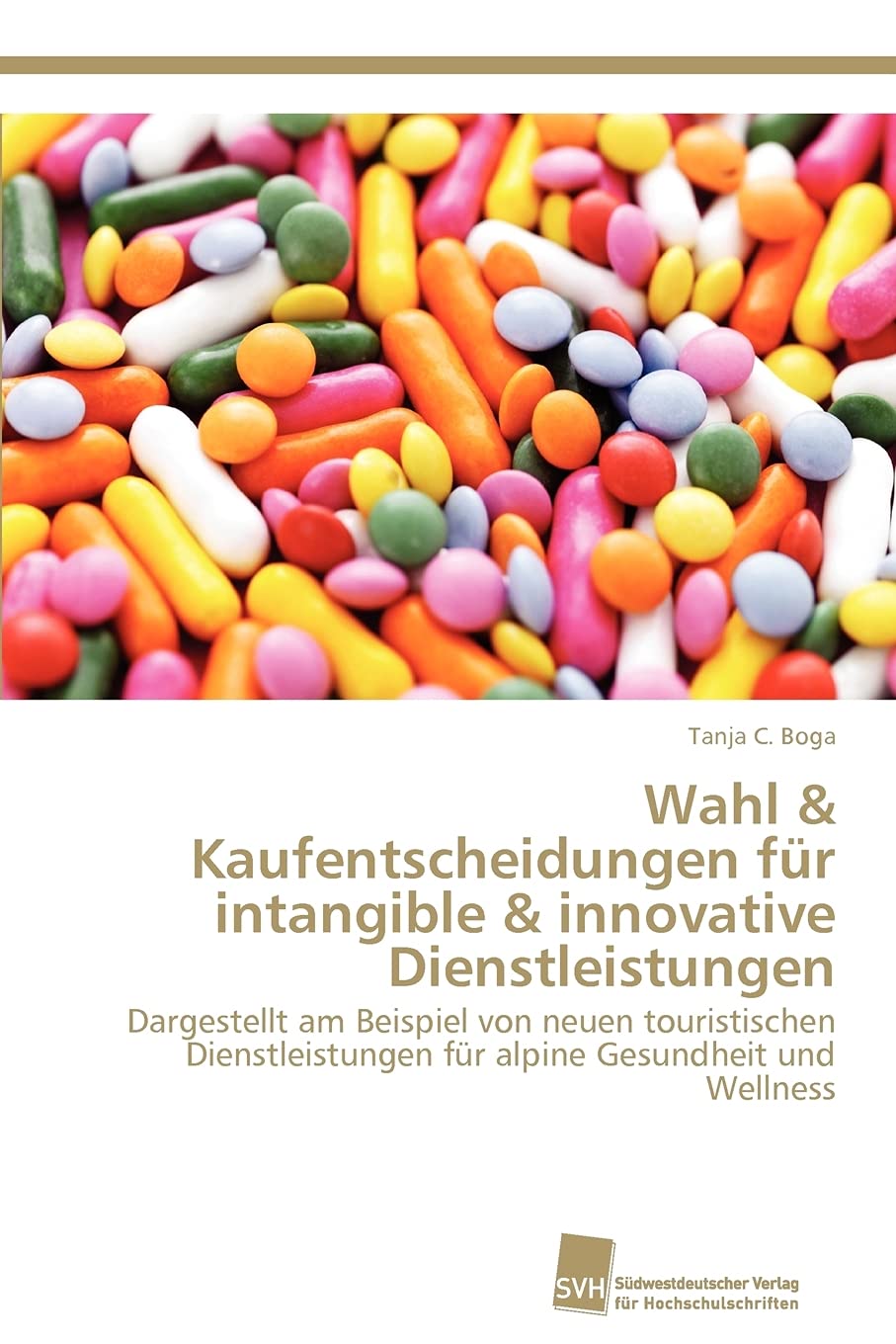 Wahl & Kaufentscheidungen fr intangible & innovative Dienstleistungen: Dargestellt am Beispiel von neuen touristischen Dienstlei,Used