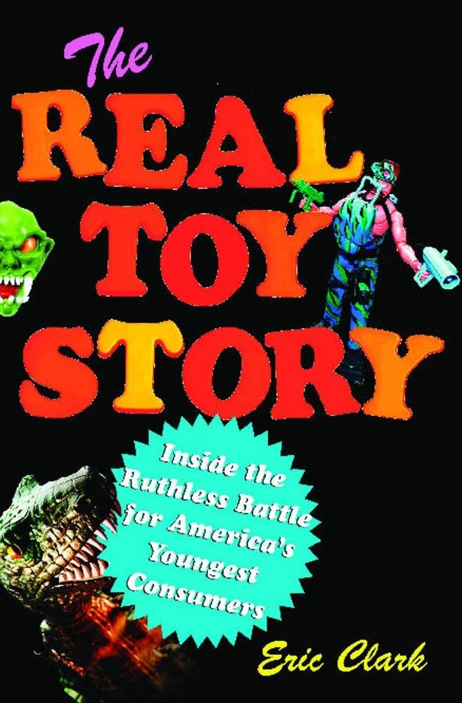 The Real Toy Story: Inside The Ruthless Battle For America'S Youngest,Used