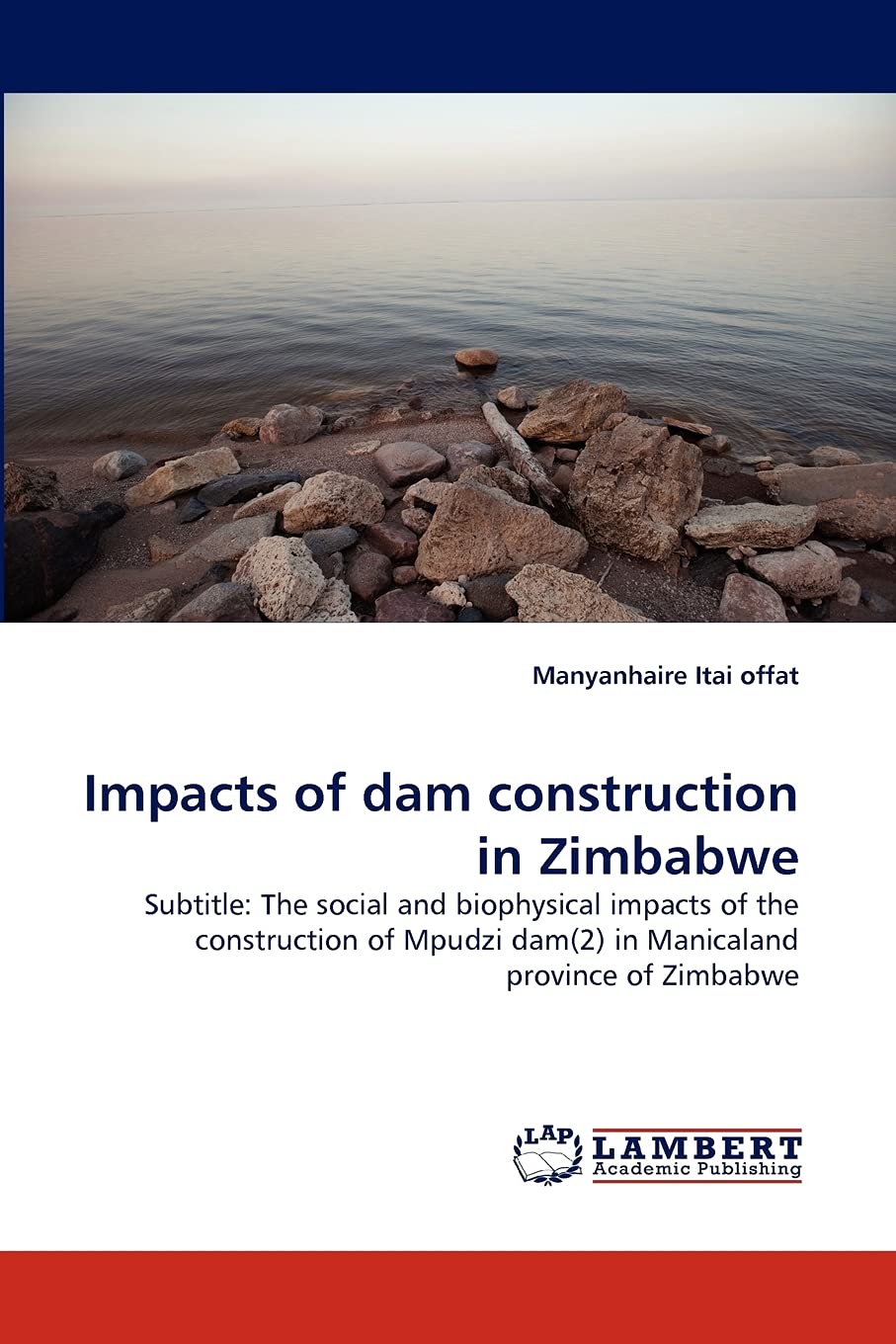 Impacts of dam construction in Zimbabwe: Subtitle: The social and biophysical impacts of the construction of Mpudzi dam(2) in Ma,Used