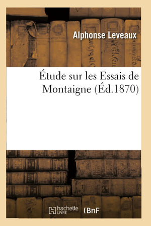 tude Sur Les Essais de Montaigne (d.1870) (Litterature) (French Edition),Used