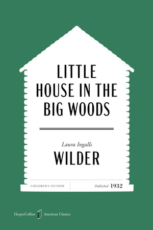 Little House In The Big Woods American Classics Edition (Harpercollins American Classics, 1)