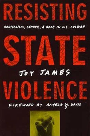 Resisting State Violence: Radicalism, Gender, And Race In U.S. Culture,Used