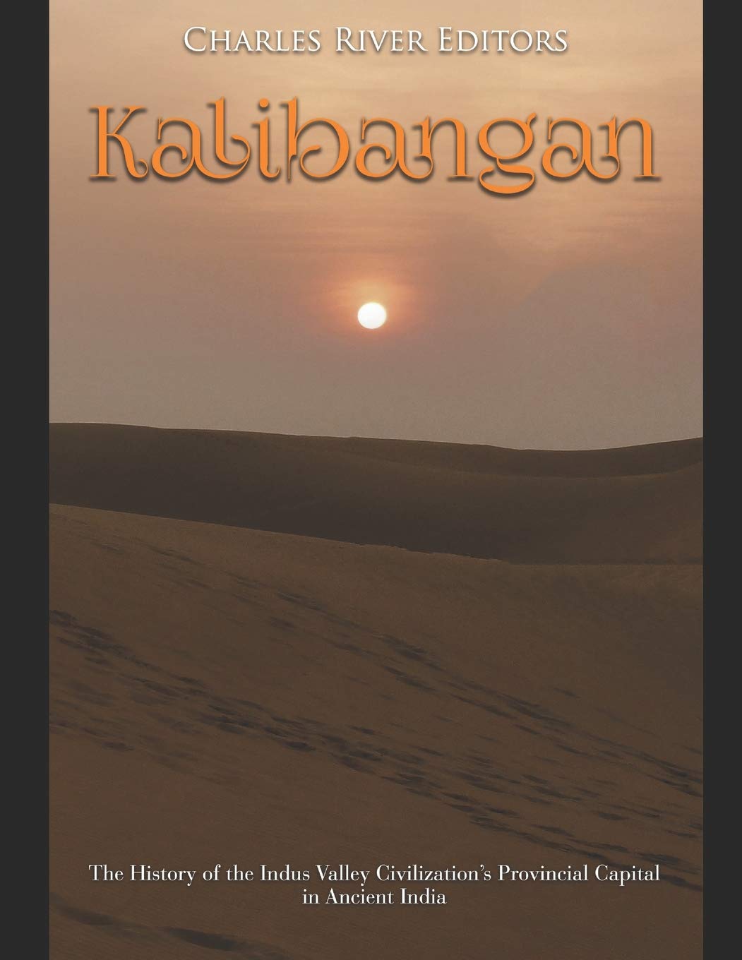Kalibangan: The History of the Indus Valley Civilizations Provincial Capital in Ancient India,Used
