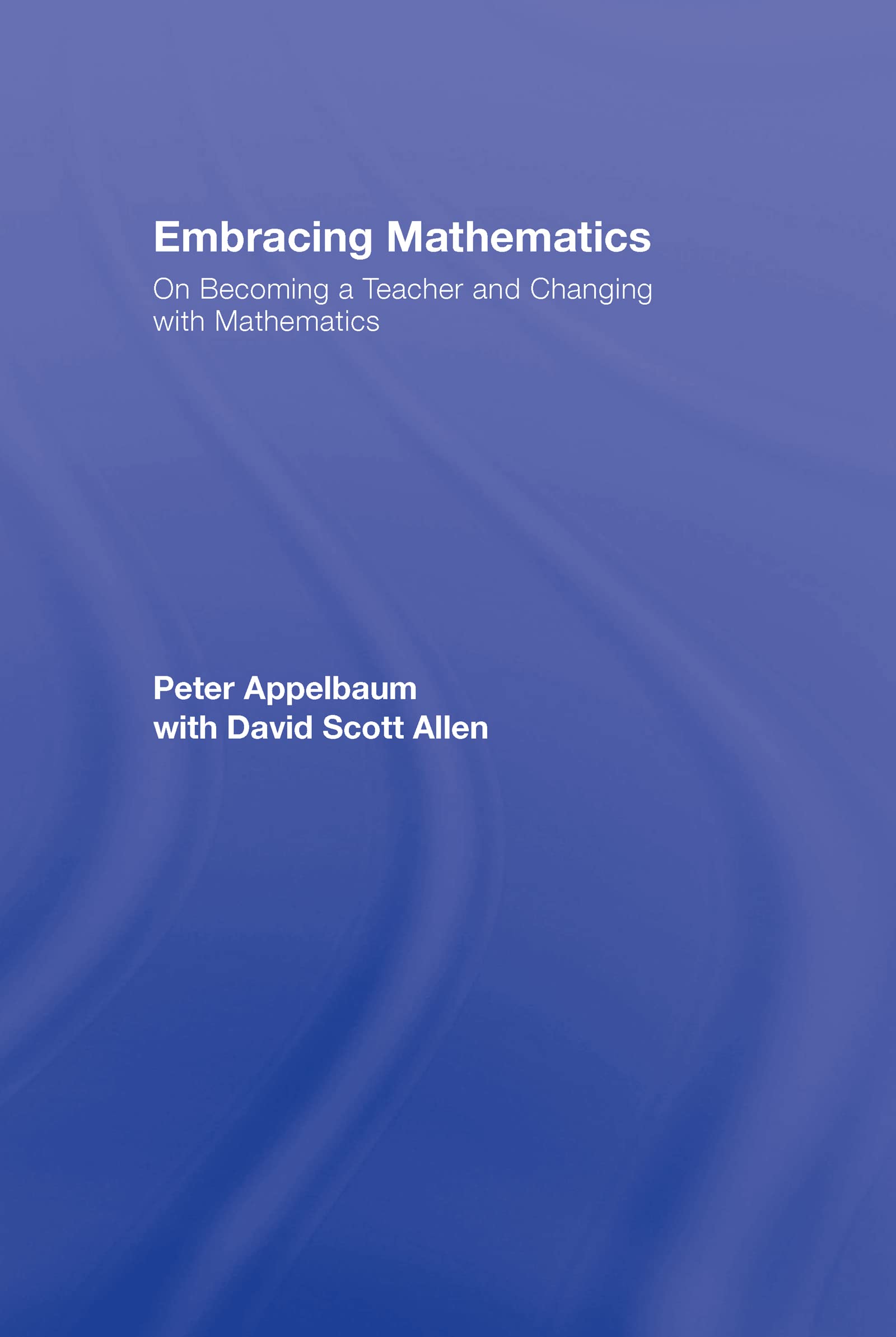 Embracing Mathematics: On Becoming a Teacher and Changing with Mathematics,Used