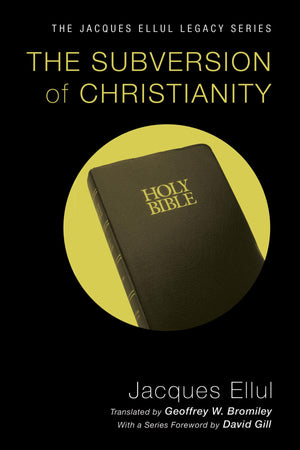 The Subversion of Christianity (Jacques Ellul Legacy),Used