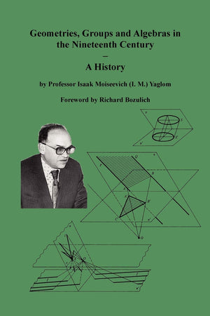 Geometries, Groups and Algebras in the Nineteenth Century  A History,Used