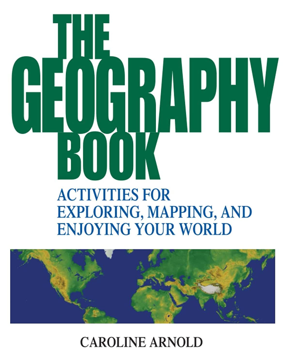 The Geography Book: Activities for Exploring, Mapping, and Enjoying Your World,Used