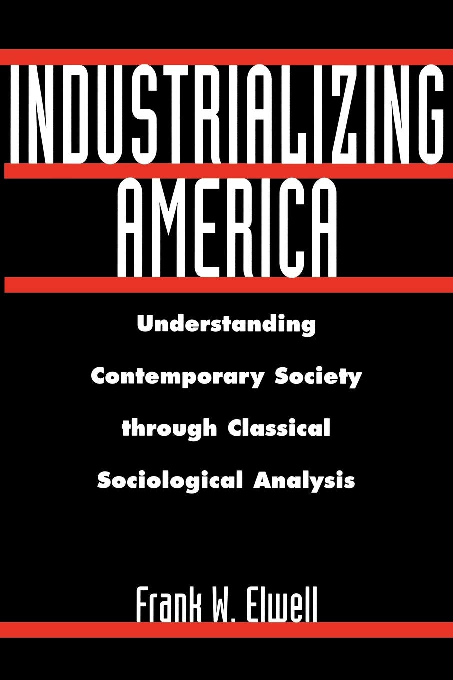 Industrializing America: Understanding Contemporary Society through Classical Sociological Analysis,Used