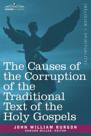 The Causes of the Corruption of the Traditional Text of the Holy Gospels,Used
