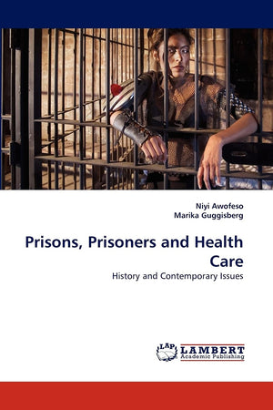 Prisons, Prisoners and Health Care: History and Contemporary Issues,Used