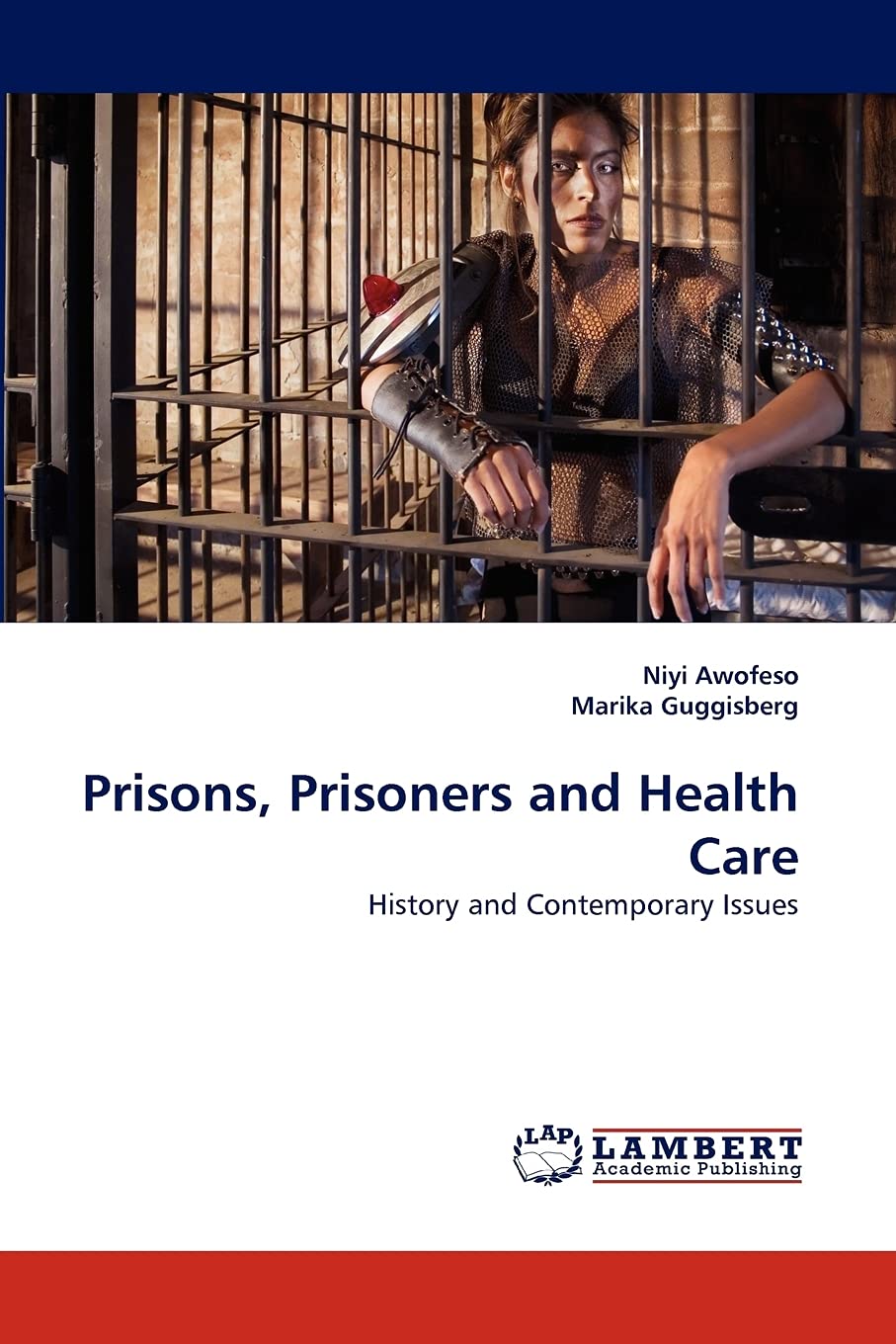 Prisons, Prisoners and Health Care: History and Contemporary Issues,Used