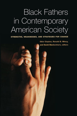 Black Fathers in Contemporary American Society: Strengths, Weaknesses, and Strategies for Change,Used