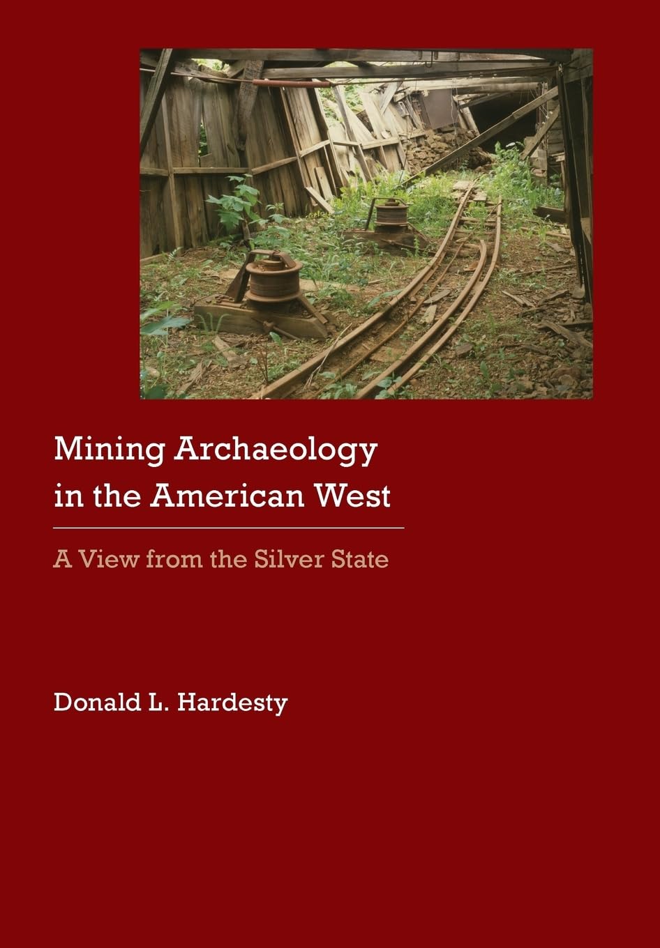 Mining Archaeology In The American West: A View From The Silver State (Historical Archaeology Of The American West),Used