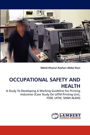 OCCUPATIONAL SAFETY AND HEALTH: A Study To Developing A Working Guideline For Printing Industries (Case Study On UITM Printing U,Used