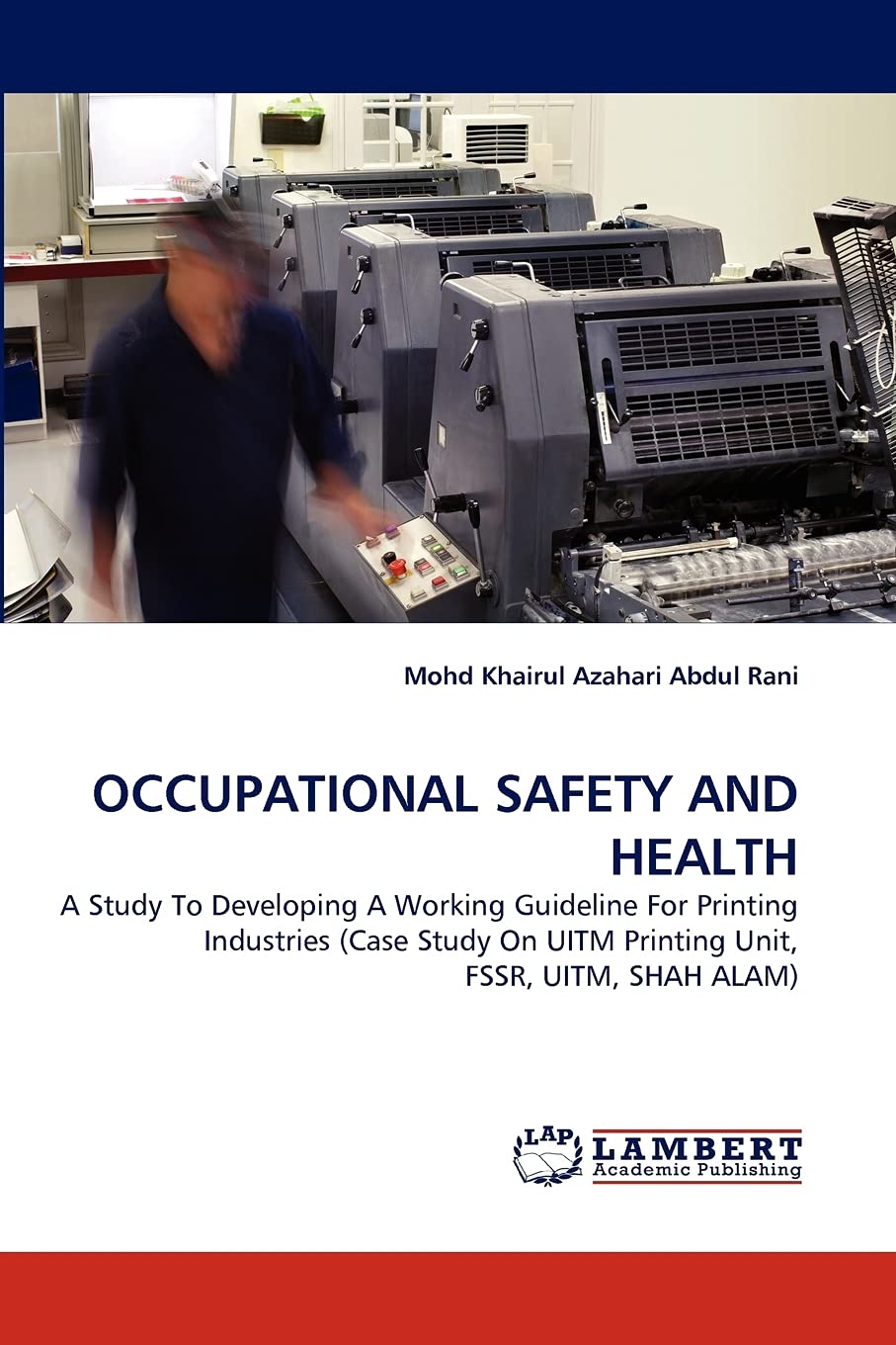 OCCUPATIONAL SAFETY AND HEALTH: A Study To Developing A Working Guideline For Printing Industries (Case Study On UITM Printing U,Used