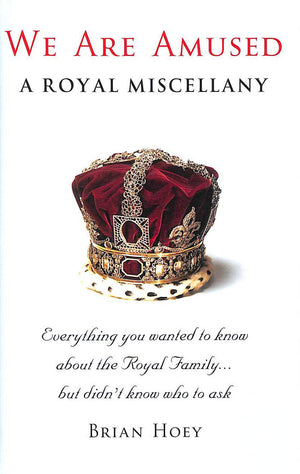 We Are Amused: A Royal Miscellany; Everything You Wanted to Know About the Royal Family...But Didn't Know Who to Ask,Used