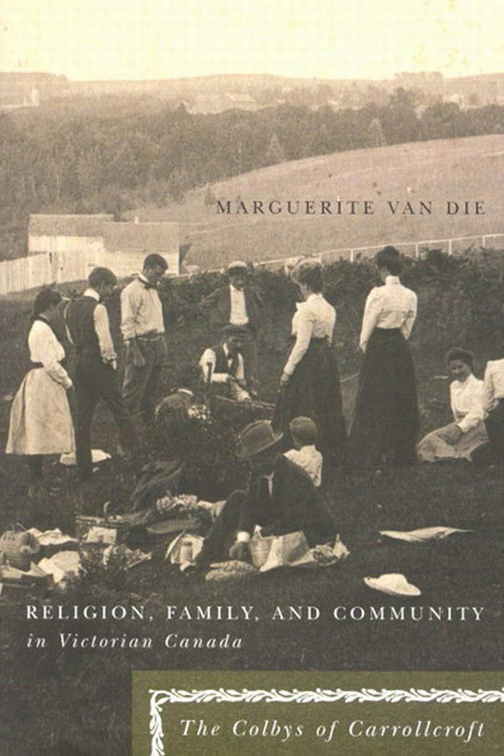 Religion, Family, and Community in Victorian Canada: The Colbys of Carrollcroft (McGillQueens Studies in the Hist of Re) (Volum,Used